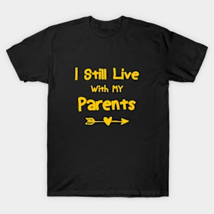 Adult I Still Live With My Parents Funny Quote Men Women t-shirt T-Shirt